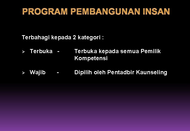 PROGRAM PEMBANGUNAN INSAN Terbahagi kepada 2 kategori : Ø Terbuka - Terbuka kepada semua