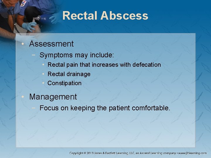 Rectal Abscess • Assessment − Symptoms may include: • Rectal pain that increases with