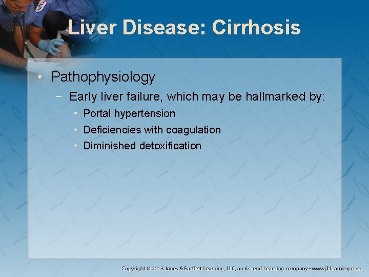 Liver Disease: Cirrhosis • Pathophysiology − Early liver failure, which may be hallmarked by: