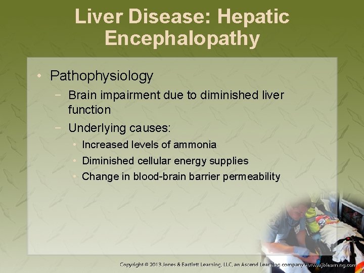 Liver Disease: Hepatic Encephalopathy • Pathophysiology − Brain impairment due to diminished liver function