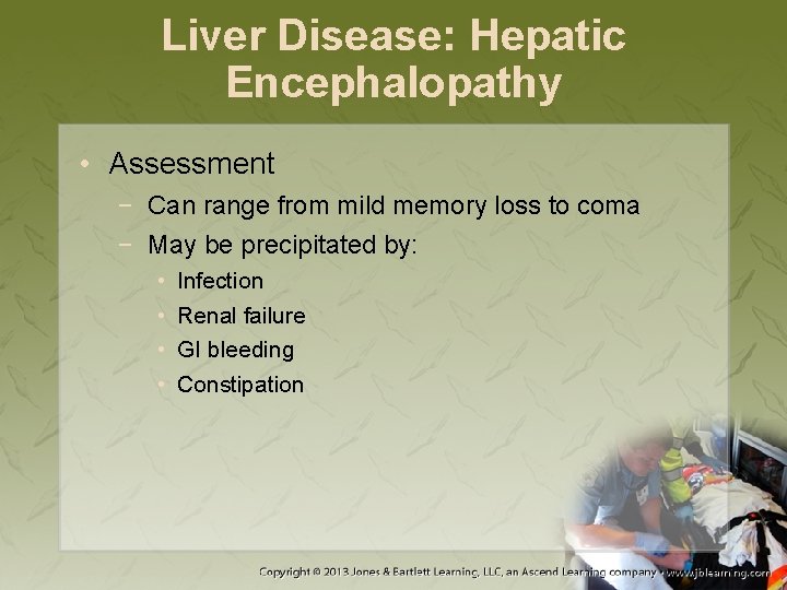 Liver Disease: Hepatic Encephalopathy • Assessment − Can range from mild memory loss to