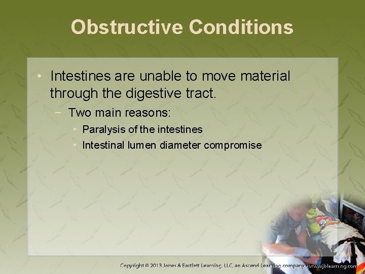 Obstructive Conditions • Intestines are unable to move material through the digestive tract. −