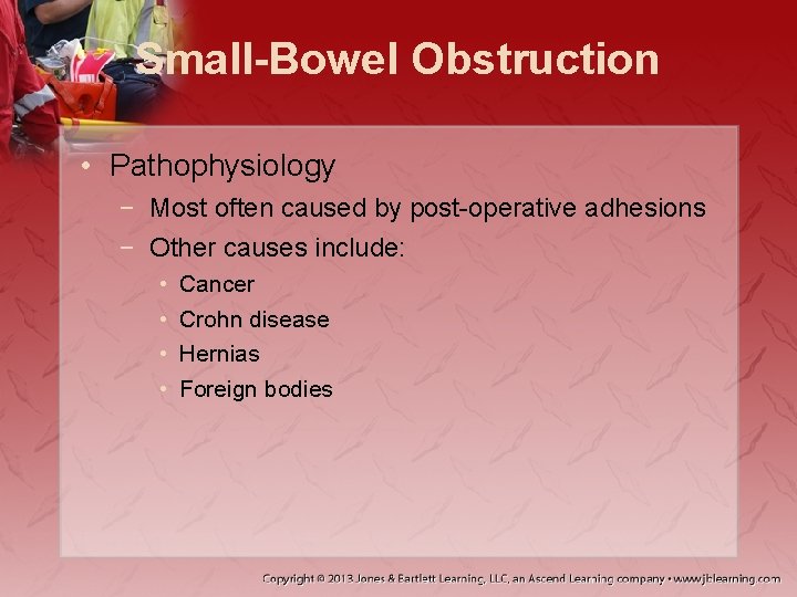 Small-Bowel Obstruction • Pathophysiology − Most often caused by post-operative adhesions − Other causes