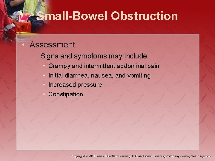 Small-Bowel Obstruction • Assessment − Signs and symptoms may include: • • Crampy and