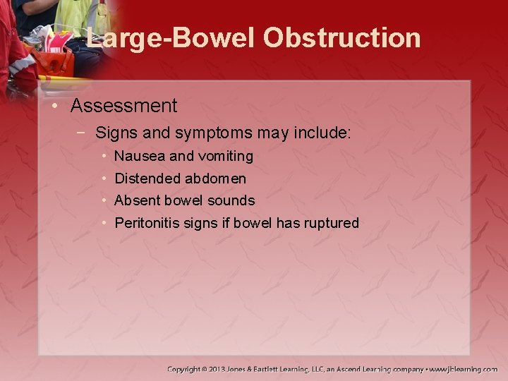 Large-Bowel Obstruction • Assessment − Signs and symptoms may include: • • Nausea and