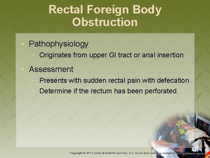 Rectal Foreign Body Obstruction • Pathophysiology − Originates from upper GI tract or anal