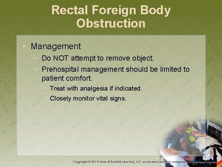Rectal Foreign Body Obstruction • Management − Do NOT attempt to remove object. −