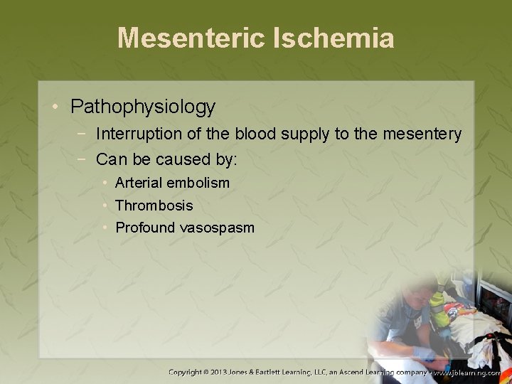 Mesenteric Ischemia • Pathophysiology − Interruption of the blood supply to the mesentery −