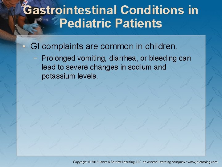Gastrointestinal Conditions in Pediatric Patients • GI complaints are common in children. − Prolonged