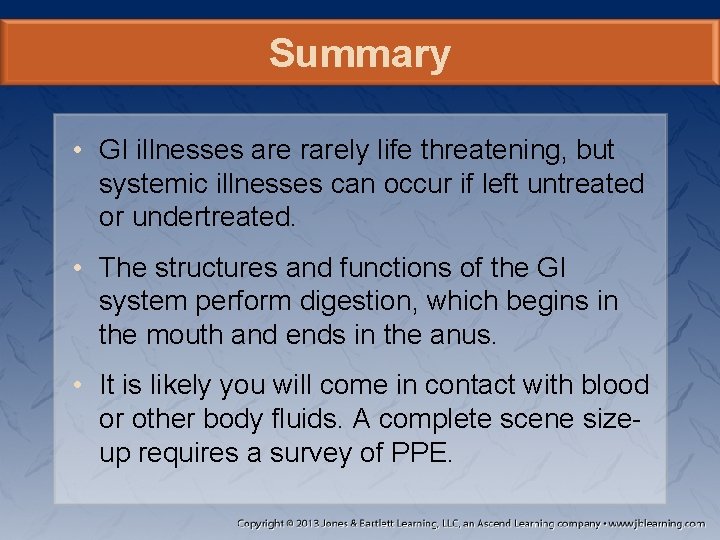 Summary • GI illnesses are rarely life threatening, but systemic illnesses can occur if