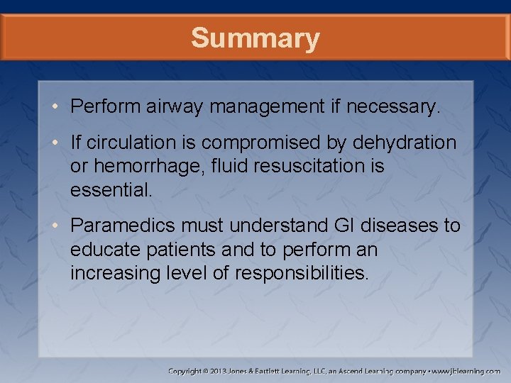 Summary • Perform airway management if necessary. • If circulation is compromised by dehydration