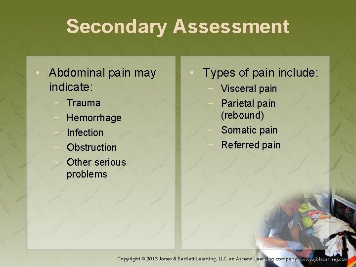 Secondary Assessment • Abdominal pain may indicate: − − − Trauma Hemorrhage Infection Obstruction