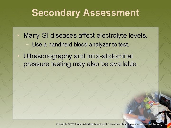 Secondary Assessment • Many GI diseases affect electrolyte levels. − Use a handheld blood