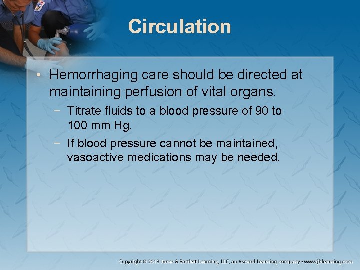 Circulation • Hemorrhaging care should be directed at maintaining perfusion of vital organs. −