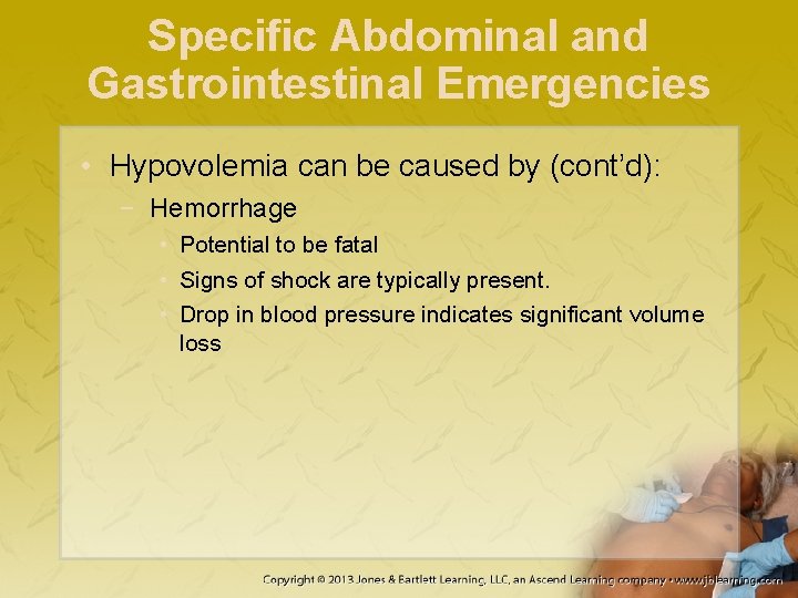 Specific Abdominal and Gastrointestinal Emergencies • Hypovolemia can be caused by (cont’d): − Hemorrhage