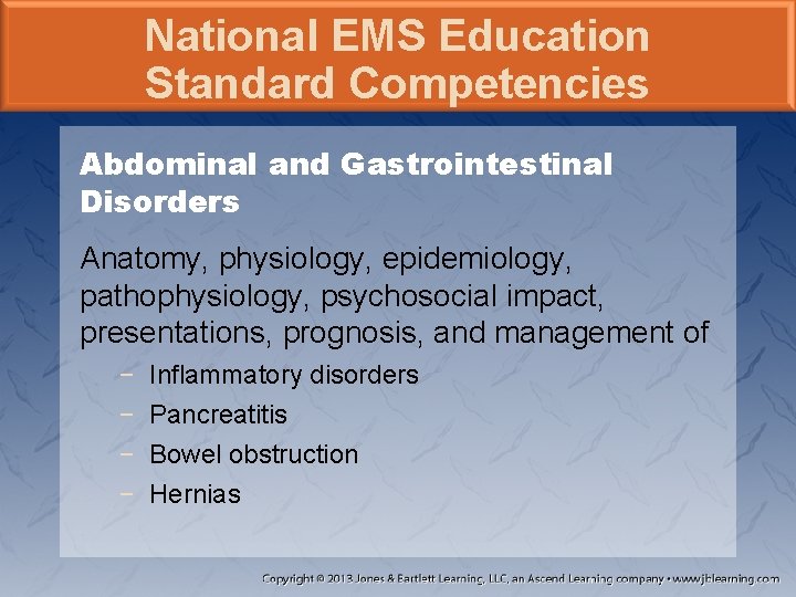 National EMS Education Standard Competencies Abdominal and Gastrointestinal Disorders Anatomy, physiology, epidemiology, pathophysiology, psychosocial