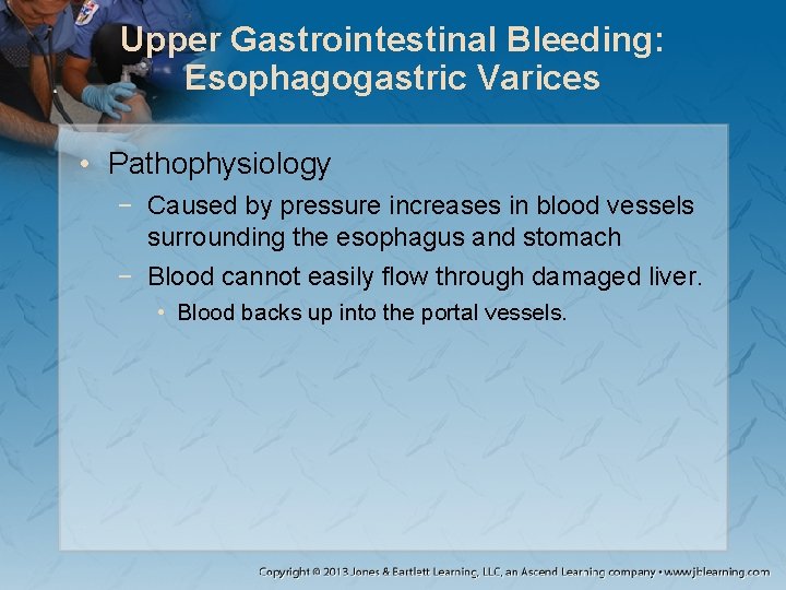 Upper Gastrointestinal Bleeding: Esophagogastric Varices • Pathophysiology − Caused by pressure increases in blood