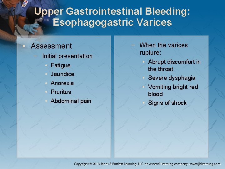 Upper Gastrointestinal Bleeding: Esophagogastric Varices • Assessment − Initial presentation • Fatigue • Jaundice