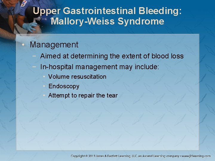 Upper Gastrointestinal Bleeding: Mallory-Weiss Syndrome • Management − Aimed at determining the extent of