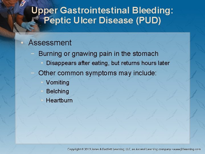Upper Gastrointestinal Bleeding: Peptic Ulcer Disease (PUD) • Assessment − Burning or gnawing pain