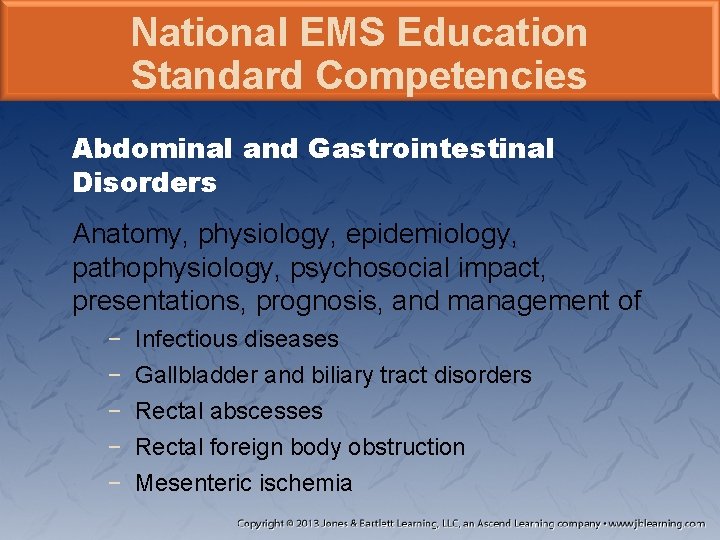 National EMS Education Standard Competencies Abdominal and Gastrointestinal Disorders Anatomy, physiology, epidemiology, pathophysiology, psychosocial