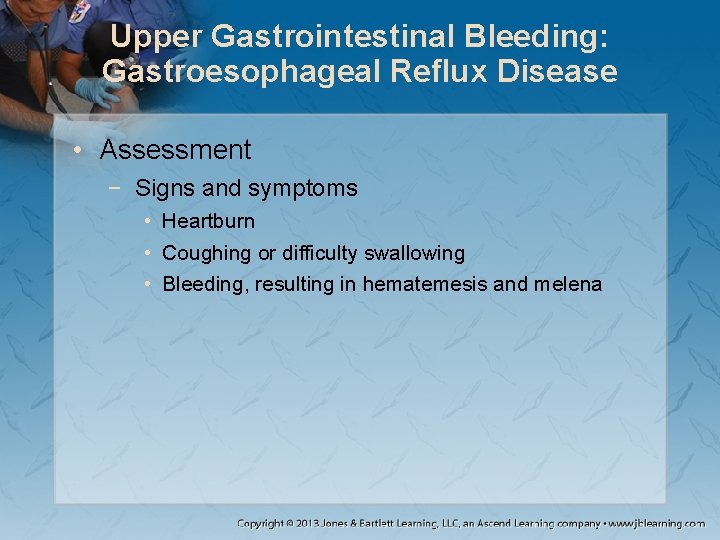 Upper Gastrointestinal Bleeding: Gastroesophageal Reflux Disease • Assessment − Signs and symptoms • Heartburn