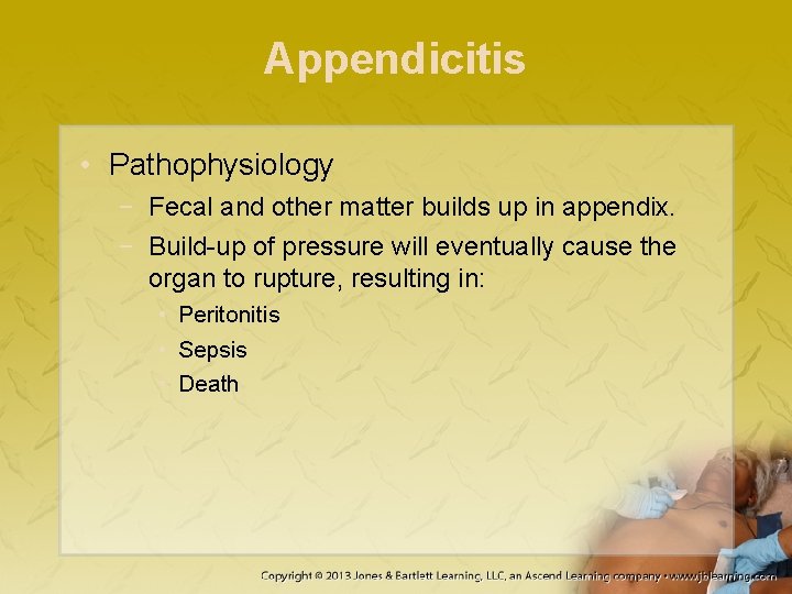 Appendicitis • Pathophysiology − Fecal and other matter builds up in appendix. − Build-up