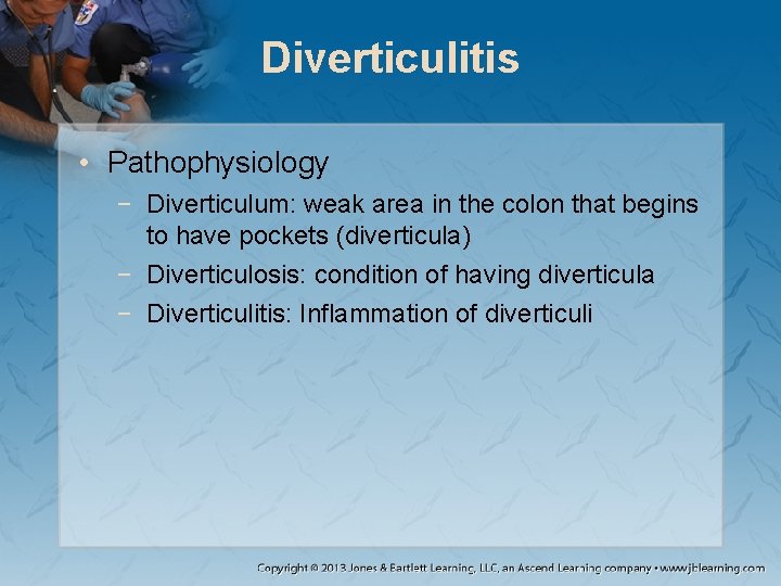 Diverticulitis • Pathophysiology − Diverticulum: weak area in the colon that begins to have