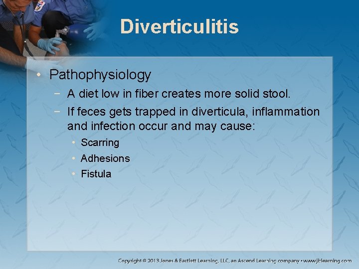 Diverticulitis • Pathophysiology − A diet low in fiber creates more solid stool. −