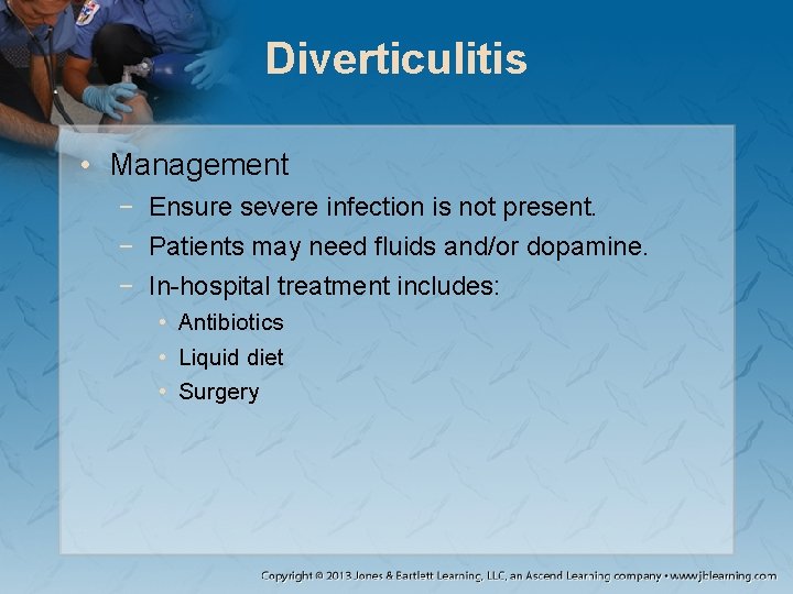 Diverticulitis • Management − Ensure severe infection is not present. − Patients may need
