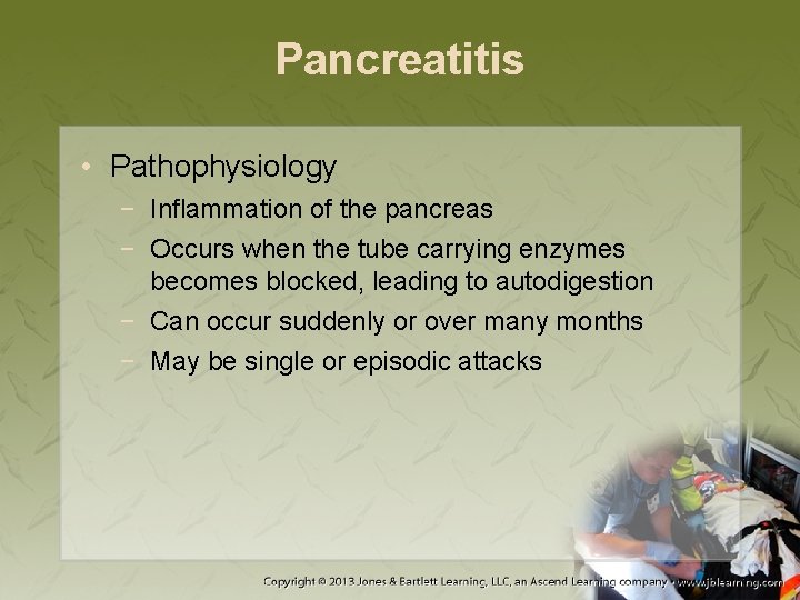 Pancreatitis • Pathophysiology − Inflammation of the pancreas − Occurs when the tube carrying