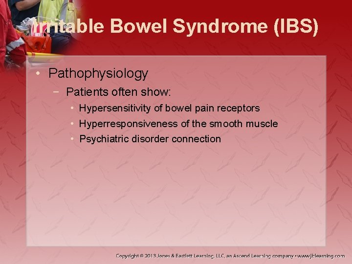 Irritable Bowel Syndrome (IBS) • Pathophysiology − Patients often show: • Hypersensitivity of bowel