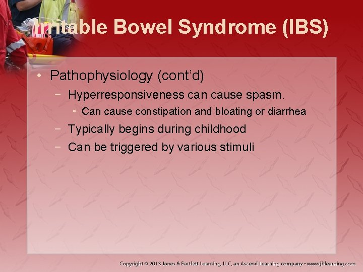 Irritable Bowel Syndrome (IBS) • Pathophysiology (cont’d) − Hyperresponsiveness can cause spasm. • Can