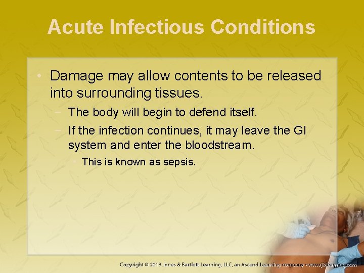 Acute Infectious Conditions • Damage may allow contents to be released into surrounding tissues.