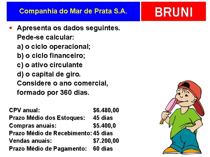 Companhia do Mar de Prata S. A. § Apresenta os dados seguintes. Pede-se calcular: