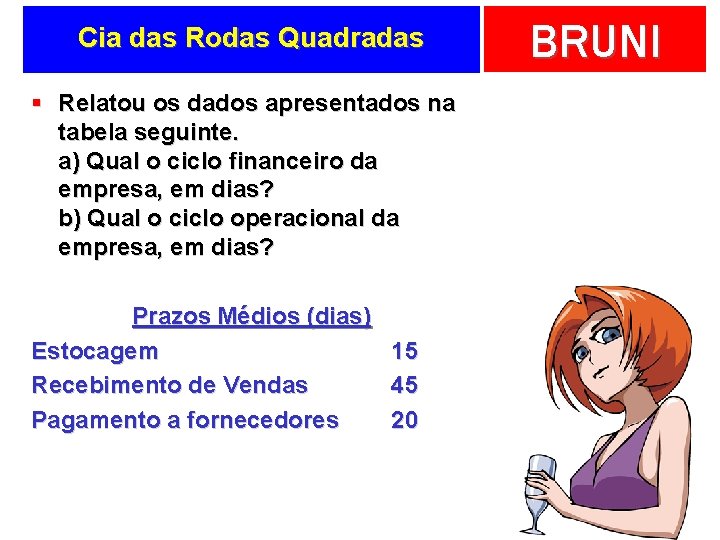 Cia das Rodas Quadradas § Relatou os dados apresentados na tabela seguinte. a) Qual