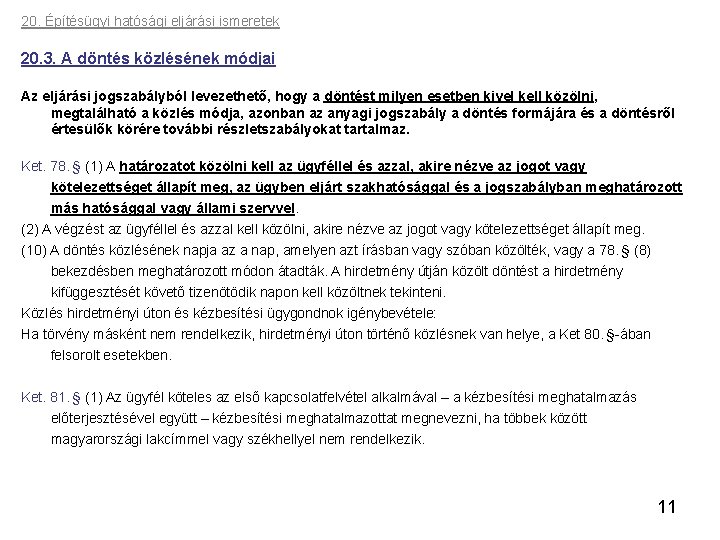 20. Építésügyi hatósági eljárási ismeretek 20. 3. A döntés közlésének módjai Az eljárási jogszabályból