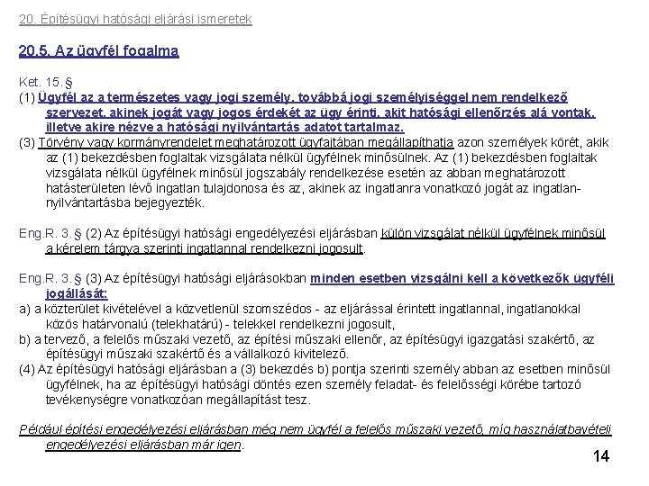 20. Építésügyi hatósági eljárási ismeretek 20. 5. Az ügyfél fogalma Ket. 15. § (1)