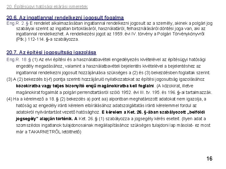 20. Építésügyi hatósági eljárási ismeretek 20. 6. Az ingatlannal rendelkezni jogosult fogalma Eng. R.