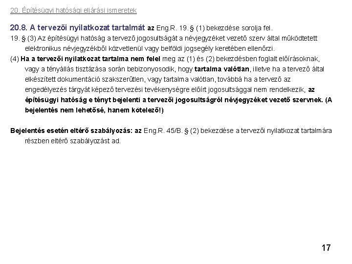 20. Építésügyi hatósági eljárási ismeretek 20. 8. A tervezői nyilatkozat tartalmát az Eng. R.