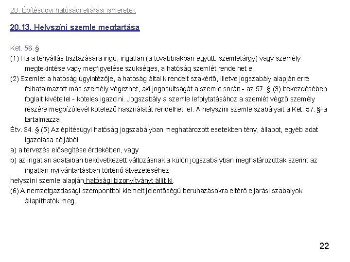 20. Építésügyi hatósági eljárási ismeretek 20. 13. Helyszíni szemle megtartása Ket. 56. § (1)