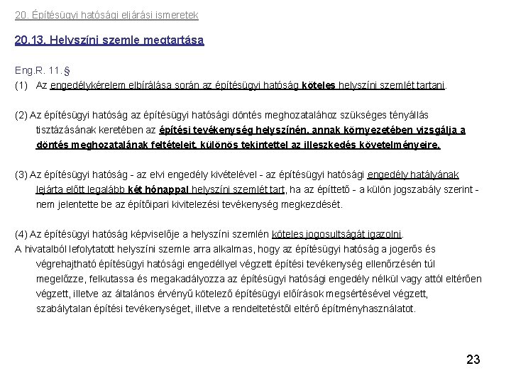 20. Építésügyi hatósági eljárási ismeretek 20. 13. Helyszíni szemle megtartása Eng. R. 11. §