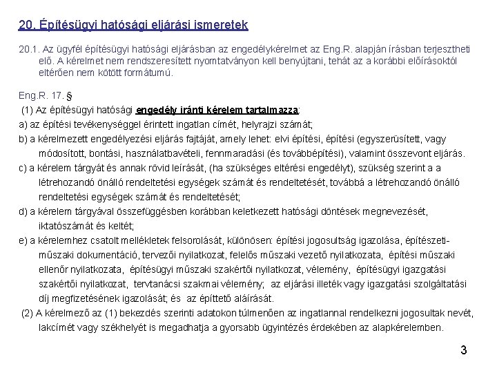 20. Építésügyi hatósági eljárási ismeretek 20. 1. Az ügyfél építésügyi hatósági eljárásban az engedélykérelmet