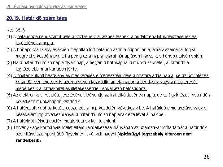 20. Építésügyi hatósági eljárási ismeretek 20. 19. Határidő számítása Ket. 65. § (1) A