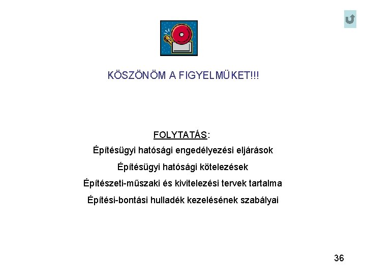 KÖSZÖNÖM A FIGYELMÜKET!!! FOLYTATÁS: Építésügyi hatósági engedélyezési eljárások Építésügyi hatósági kötelezések Építészeti-műszaki és kivitelezési