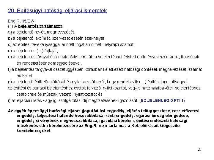 20. Építésügyi hatósági eljárási ismeretek Eng. R. 45/B § (1) A bejelentés tartalmazza: a)