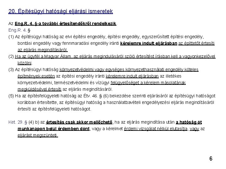 20. Építésügyi hatósági eljárási ismeretek Az Eng. R. 4. §-a további értesítendőkről rendelkezik. Eng.