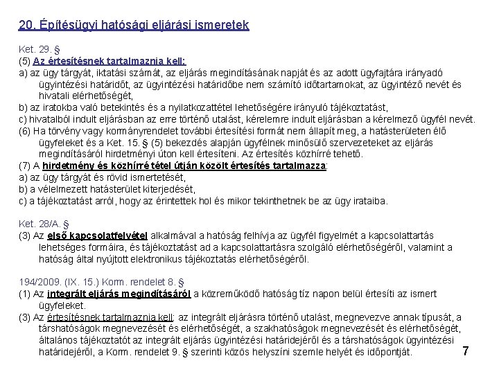 20. Építésügyi hatósági eljárási ismeretek Ket. 29. § (5) Az értesítésnek tartalmaznia kell: a)