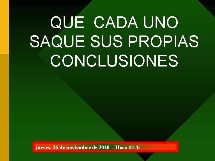 QUE CADA UNO SAQUE SUS PROPIAS CONCLUSIONES jueves, 26 de noviembre de 2020 -