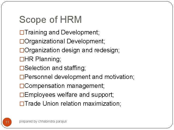 Scope of HRM �Training and Development; �Organizational Development; �Organization design and redesign; �HR Planning;
